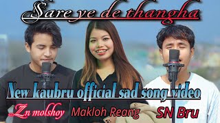 SARE YE DE THANGHA|| New kaubru official sad song Video 2024/ Makloh Reang Ft Zn molshoy, Sn bru