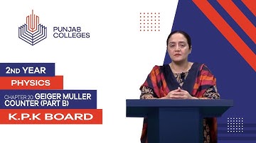 PGC Lectures-Inter Part 2-KPK Board-Physics-Chapter 20-Geiger Muller Counter (Part B)