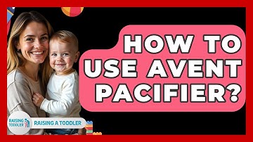 How To Use Avent Pacifier? - Raising A Toddler