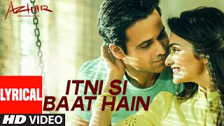 Itni Si Baat Hain Lyrical Vide Song | Azhar | Emraan Hashmi, Prachi Desai | Pritam | T-Series