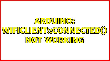 Arduino: WiFiClient::connected() not working (2 Solutions!!)
