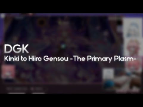 DGK - Kinki to Hiiro Gensou -The Primary Plasm- [Macrocosm] 99.87% FC
