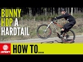 How To Bunny Hop A Hardtail Mountain Bike | Essential MTB Skills