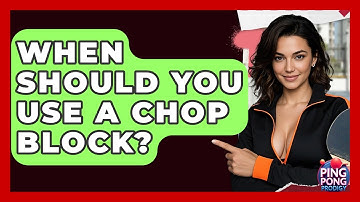 When Should You Use A Chop Block? - Ping Pong Prodigy