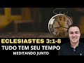 ECLESIASTES 3:1-8 ( MEDITANDO JUNTO )