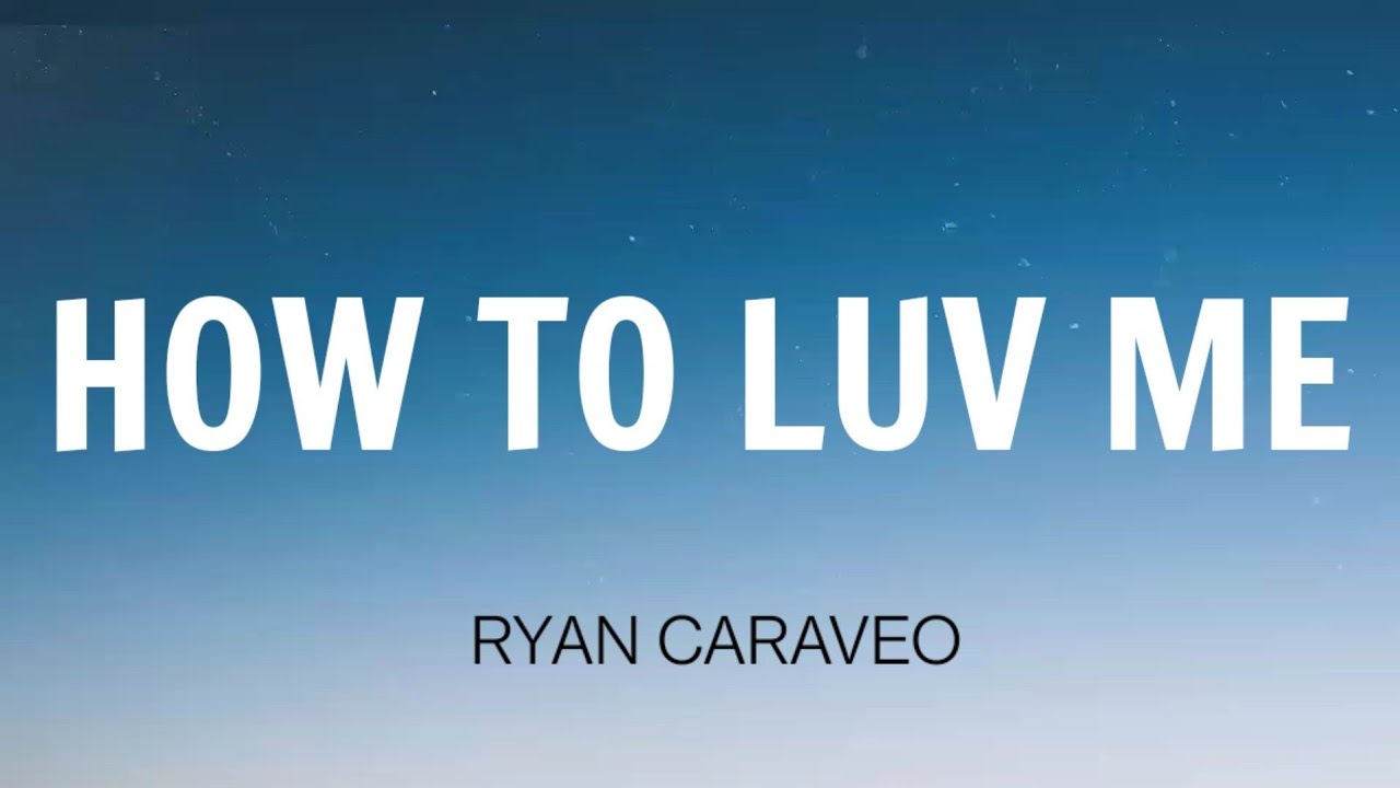 RYAN CARAVEO HOW TO LUV ME ( LYRICS ) YouTube