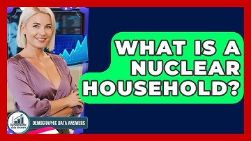 What Is A Nuclear Household? - Demographic Data Answers