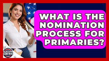 What Is The Nomination Process For Primaries? - Election Central Channel