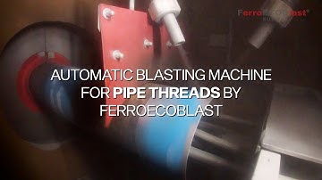 Automatic Blasting Machine for Pipe Threads - TUBING-BLAST