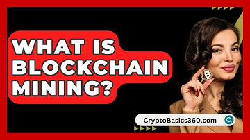 What Is Blockchain Mining? - CryptoBasics360.com