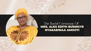 The Burial Ceremony Of Mrs. Alex Edith Busingye Nyakabwa Amooti