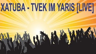 XATUBA - TVEQ IM YARIS [LIVE]