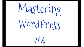 Mastering WordPress - Video 4 -  How to Add and Edit New Links In Your Blogroll