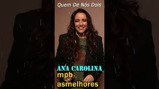 Quem De Nós Dois - Ana Carolina - Best Acoustic Mpb Songs - Mpb As Melhores shorts mpb2023 vol1