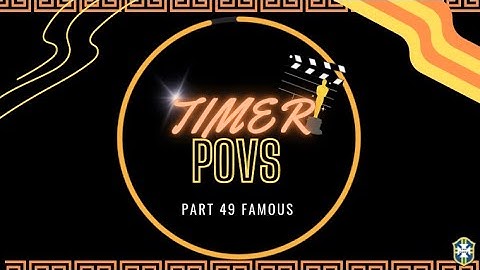 TIMER POVS part 49 FAMOUS