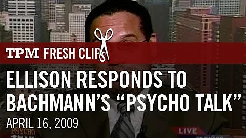 Ellison Responds To Bachmann's "Psycho Talk"