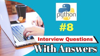Interview Questions(#8) with Answers of Python Programming Language