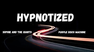 Hypnotized (LYRICS) - Purple Disco Machine, Sophie And The Giants