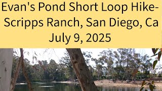 7/9/25: Evan's Pond Short Loop Hike- Scripps Ranch, San Diego, Ca.