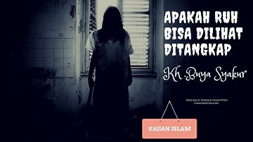 APAKAH RUH BISA DITANGKAP KH BUYA SYAKUR YASIN MA