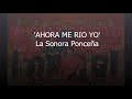 AHORA ME RIO YO LETRA SONORA PONCEÑA