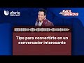 Tips para convertirte en un conversador interesante | El Show de Raul Brindis