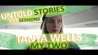Untold Stories: Tanya Wells - "My Two"