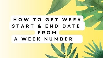 Get Week Start and End Date from Week Number