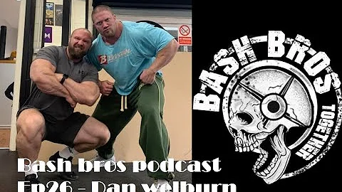 Bash Bros podcast ep26 Dan Welburn