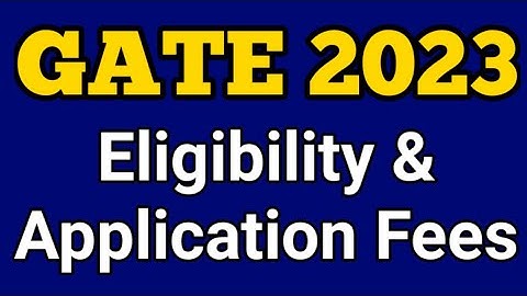 GATE 2023 - Eligibility & Application Fees