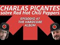 E47 the hardcore album charlas picantes sobre red hot chili peppers
