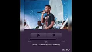 Ntshidi deh Better - dipelo Dia baba Mp3 2022