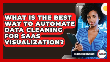 What Is The Best Way To Automate Data Cleaning For SaaS Visualization? - The SaaS Pros Breakdown