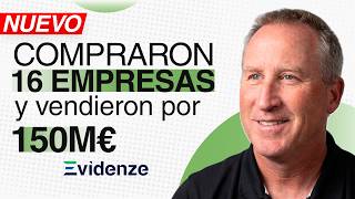 Compraron 16 EMPRESAS en 6 Años y la Vendieron por 150M€ (y Siguen Dentro) - Evidenze