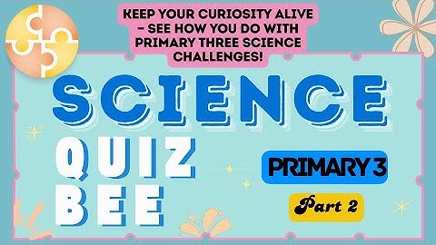 Science Quiz Bee - Primary 3 | Part 2 | Quiz by brainYs