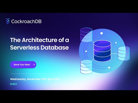 The Architecture of a Serverless Database - EMEA Wednesday, Nov 17.