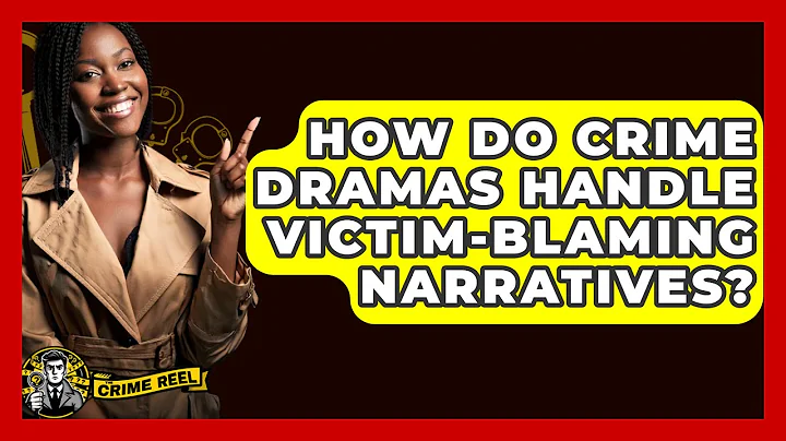 How Do Crime Dramas Handle Victim-Blaming Narratives? - The Crime Reel