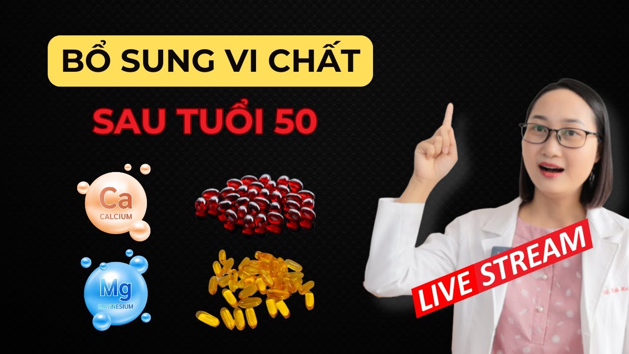Cách Bổ Sung Vi Chất Đúng Để Mục Tiêu Sau 50 Tuổi Vẫn Khỏe Mạnh | Dược Sĩ Lan