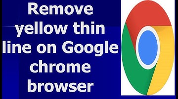 How To Remove Yellow Thin Line On Google Chrome Browser (TAGALOG)