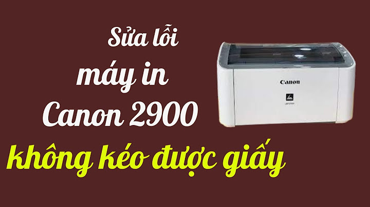 Lỗi máy in canon 2900 không kéo giấy