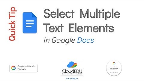 Google Docs Quick Tip - How to Select Multiple Text Elements