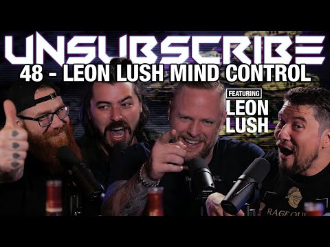 Unsubscribe Ep48 - Leon Lush Mind Control