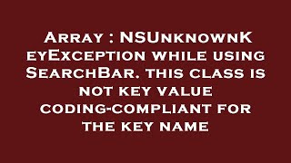 Array : NSUnknownKeyException while using SearchBar. this class is not key value coding-compliant fo