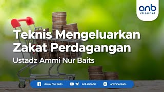 Teknis Mengeluarkan Zakat Perdagangan I Ustadz Ammi Nur Baits, ST., BA