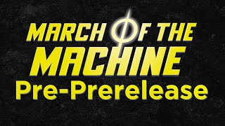March of the Machine Pre-PreRelease