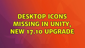 Ubuntu: Desktop Icons Missing in Unity, New 17.10 Upgrade