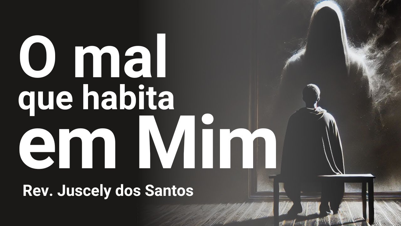 O mal que habita em mim - Caminhando em má companhia I Romanos 7:18 I ...