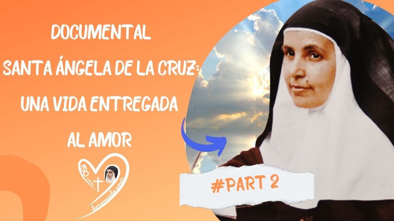 Documental 2 | Santa Ángela de la Cruz: una vida entregada al amor.