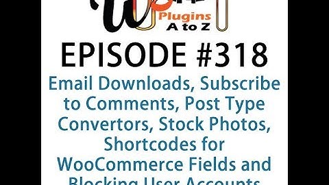WordPress Plugins A-Z #318 Email Downloads, Subscribe to Comments