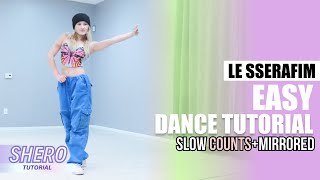 LE SSERAFIM (르세라핌) - “EASY&quot; Dance Tutorial (Counts &amp; Mirrored) | SHERO